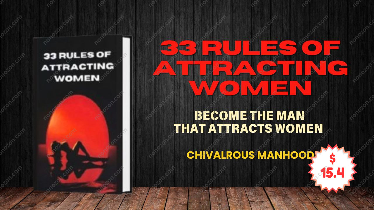 33 Rules Of Attracting Women (Become The Man That Attracts Women)