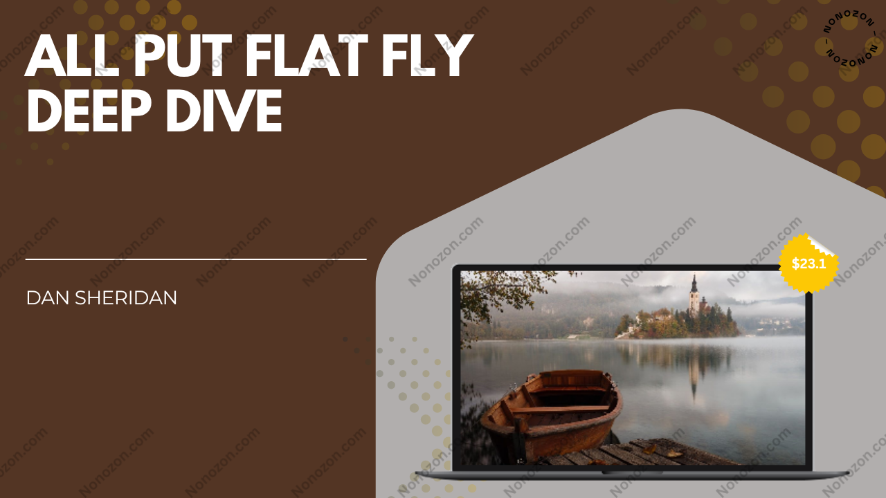 All Put Flat Fly Deep Dive