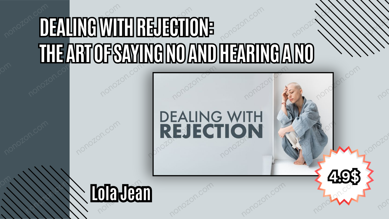Dealing With Rejection: The Art of Saying No and Hearing a No