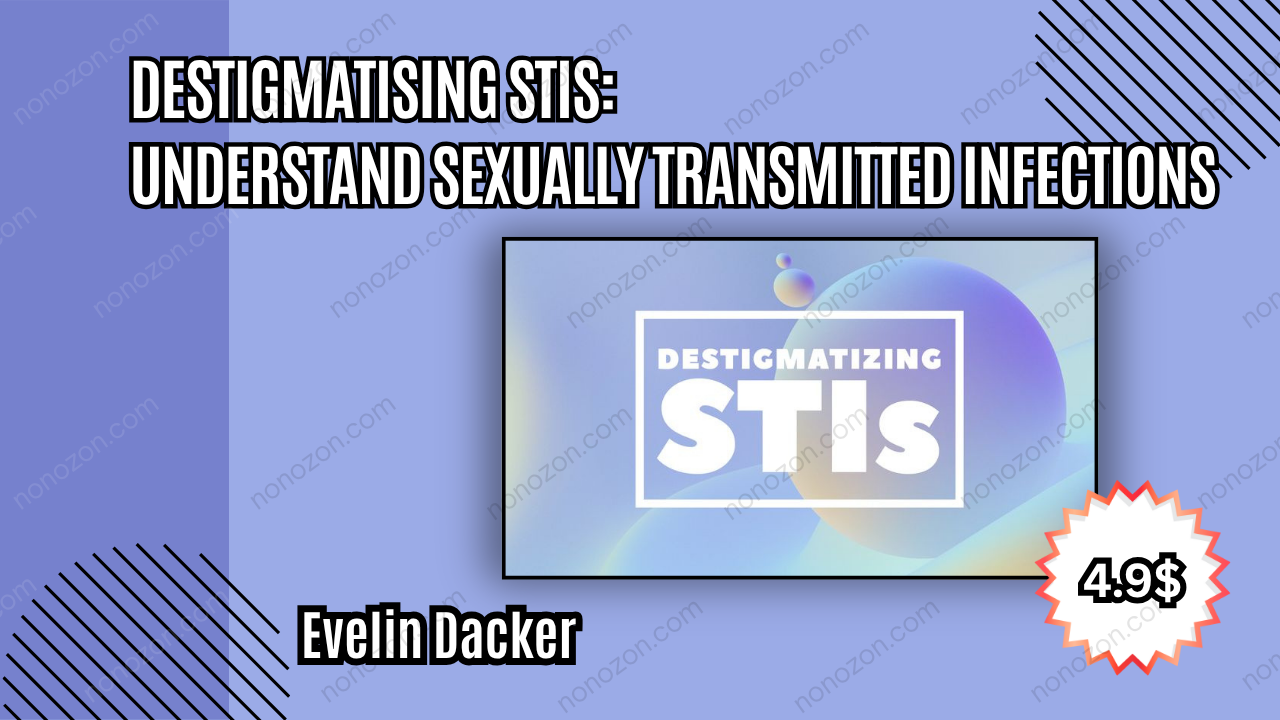 Destigmatising STIs: Understand Sexually Transmitted Infections