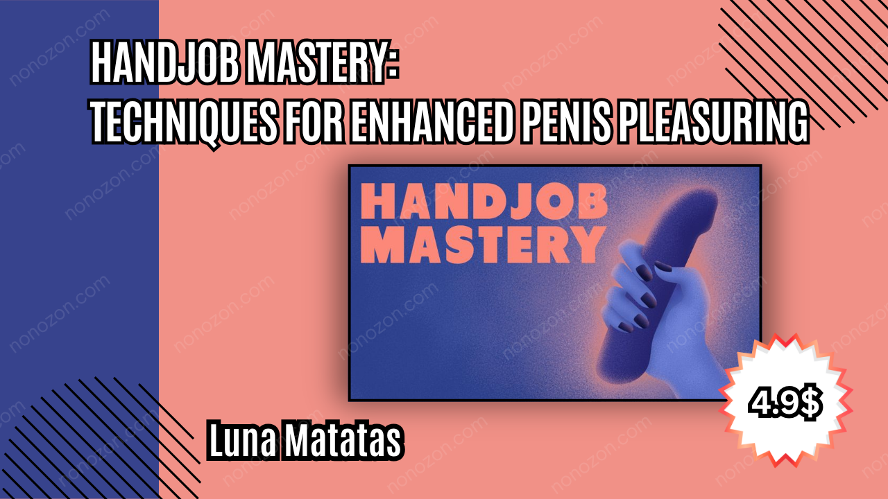 Handjob Mastery: Techniques for Enhanced Penis Pleasuring