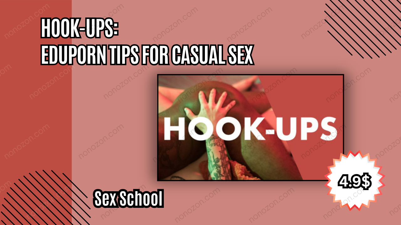 Hook-Ups: EduPorn Tips for Casual Sex
