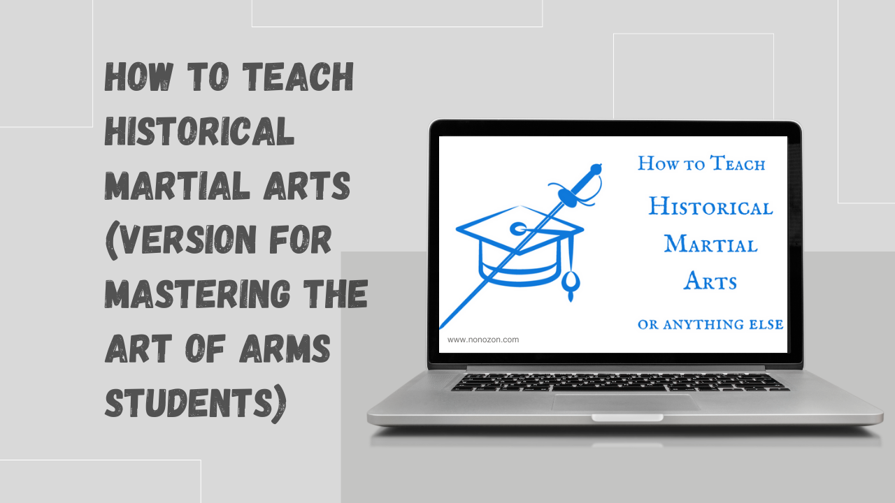 How to Teach Historical Martial Arts (version for Mastering the Art of Arms students)