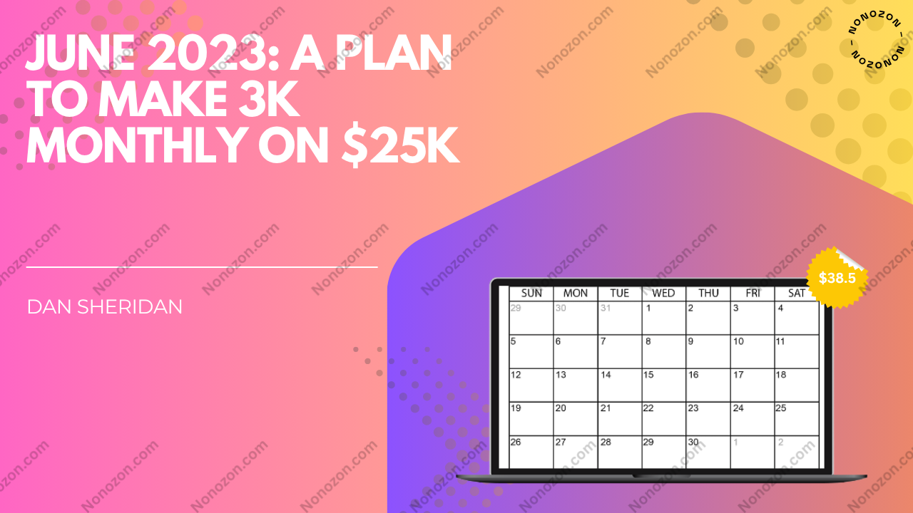 June 2023: A Plan to Make 3K Monthly on $25k