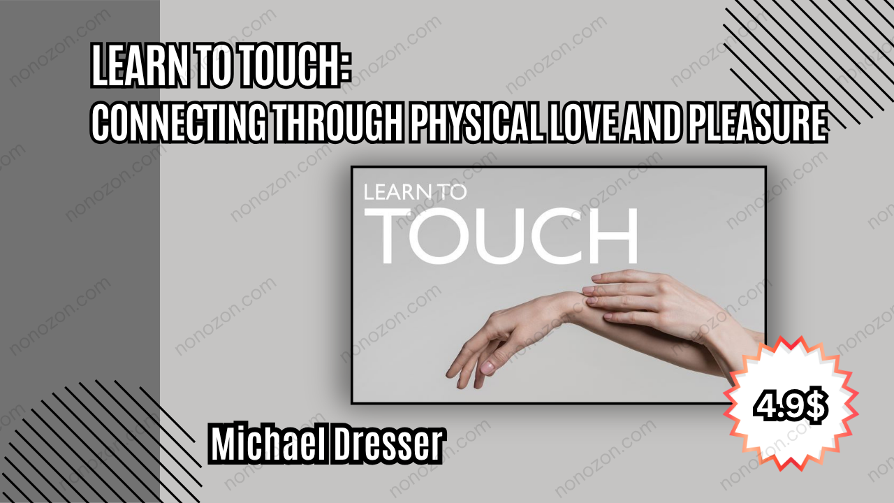 Learn to Touch: Connecting Through Physical Love and Pleasure