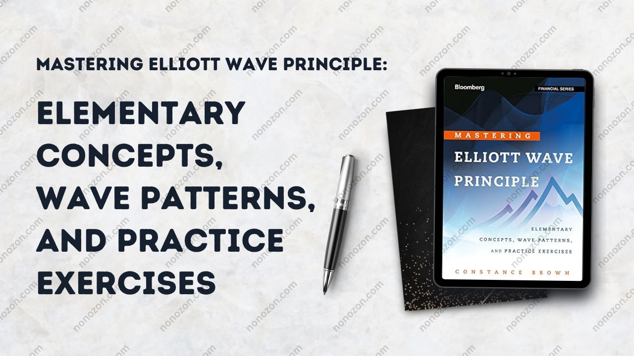 Mastering Elliott Wave Principle: Elementary Concepts, Wave Patterns, and Practice Exercises