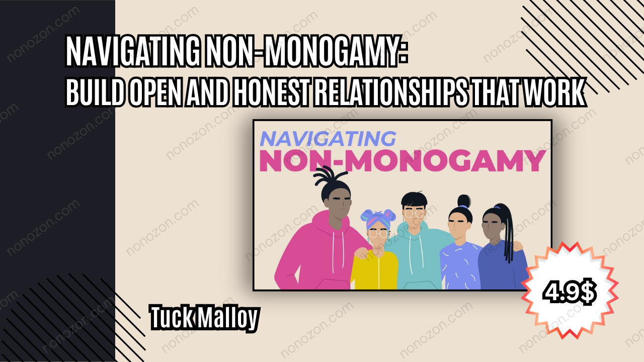 Navigating Non-Monogamy: Build Open and Honest Relationships That Work