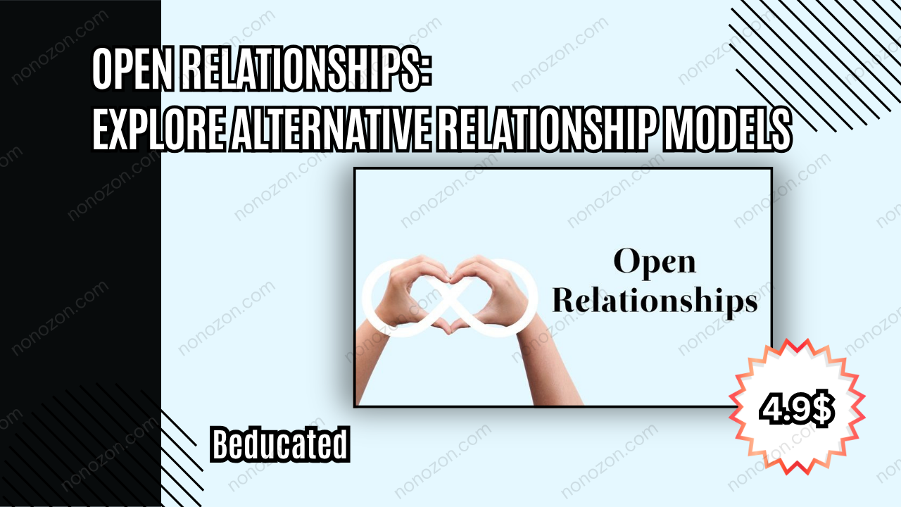 Open Relationships: Explore Alternative Relationship Models