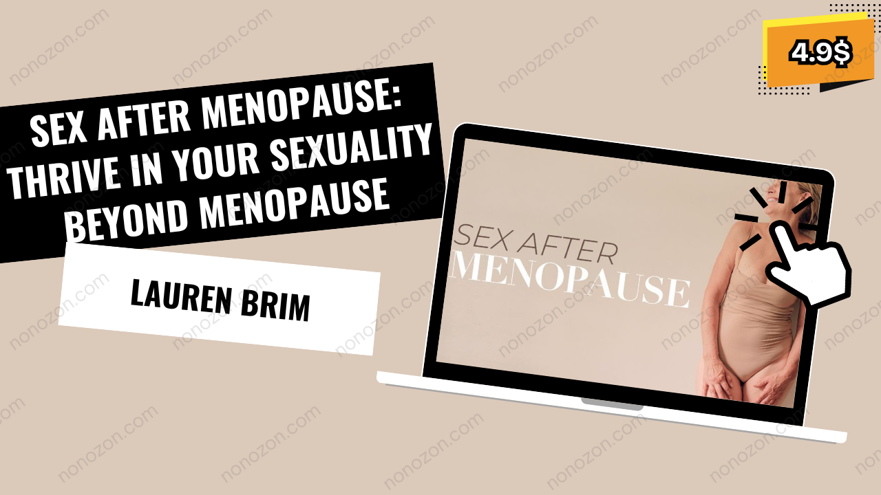 Sex After Menopause: Thrive in Your Sexuality Beyond Menopause