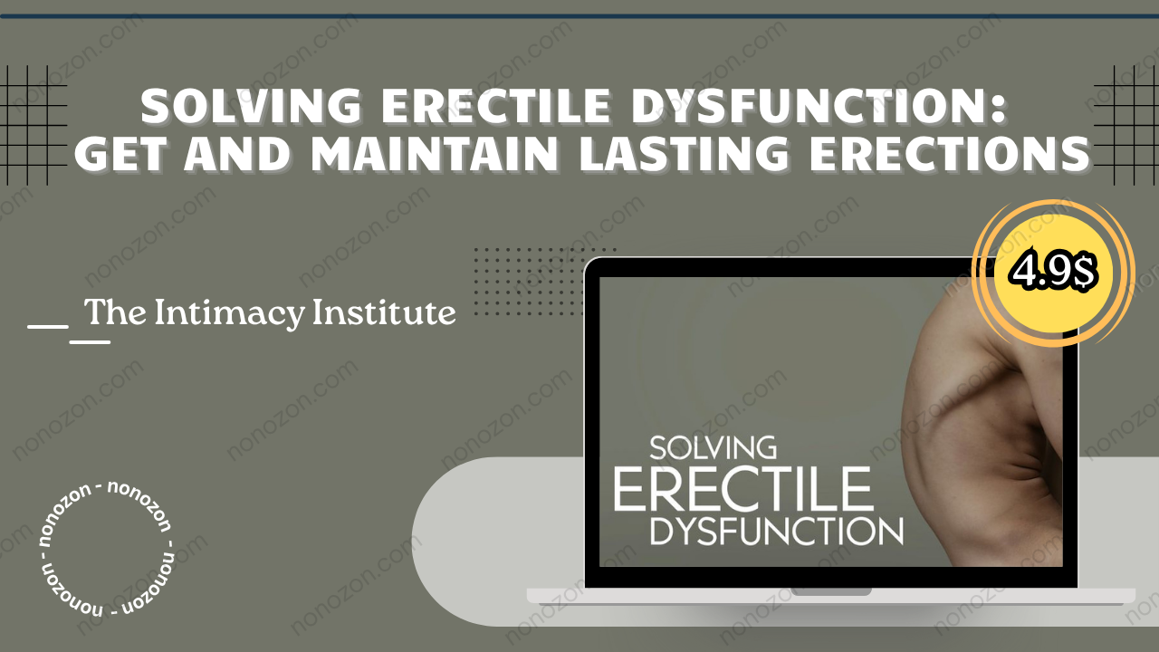 Solving Erectile Dysfunction: Get and Maintain Lasting Erections