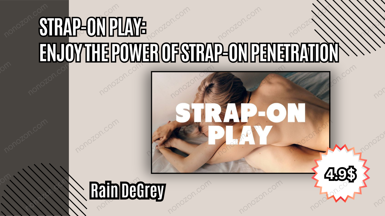 Strap-On Play: Enjoy the Power of Strap-on Penetration