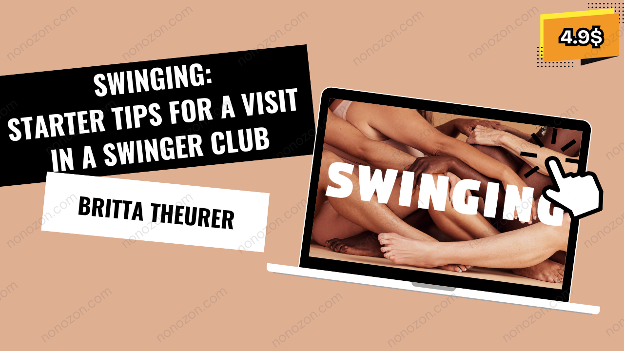 Swinging: Starter Tips for a Visit in a Swinger Club By Britta Theurer