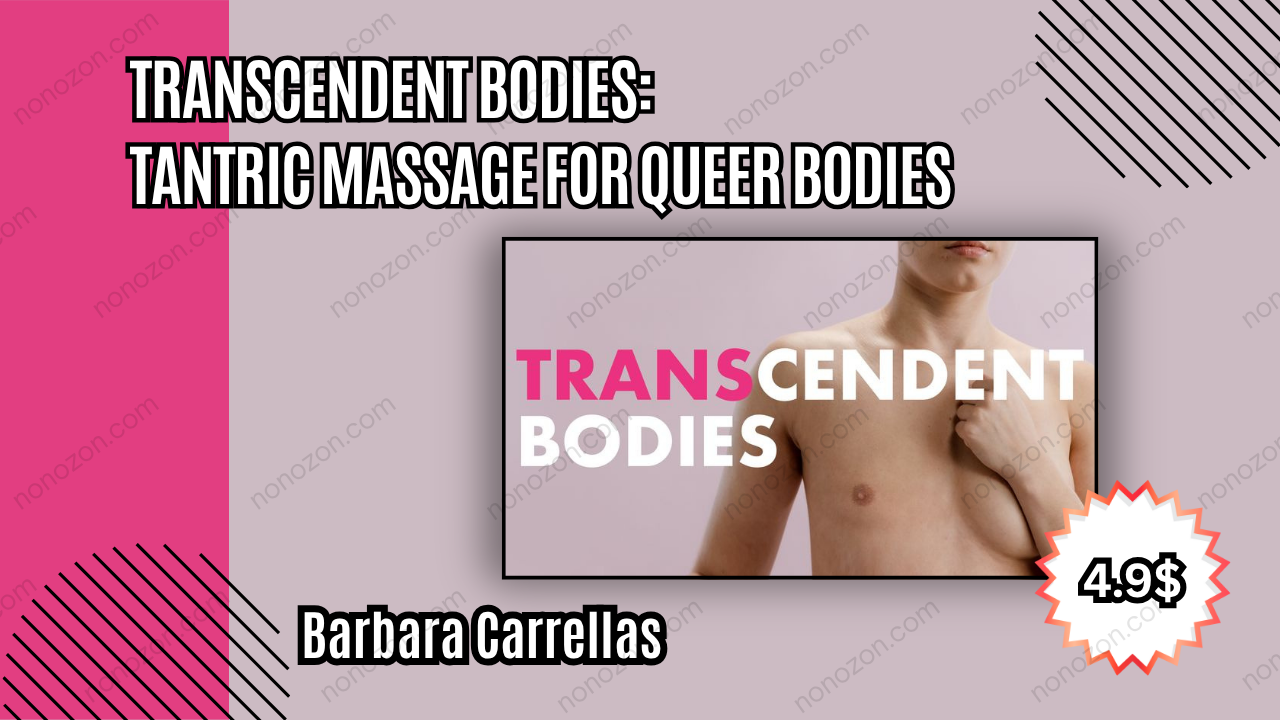 Transcendent Bodies: Tantric Massage for Queer Bodies