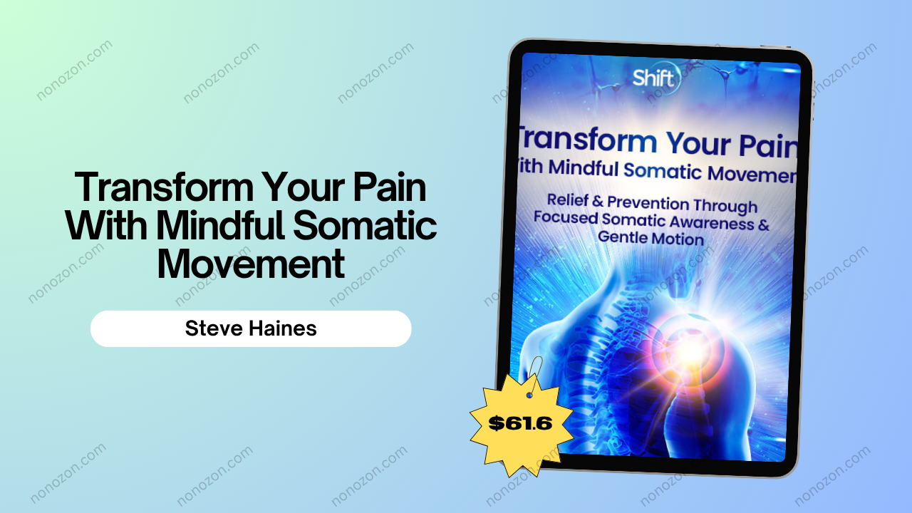 Transform Your Pain With Mindful Somatic Movement