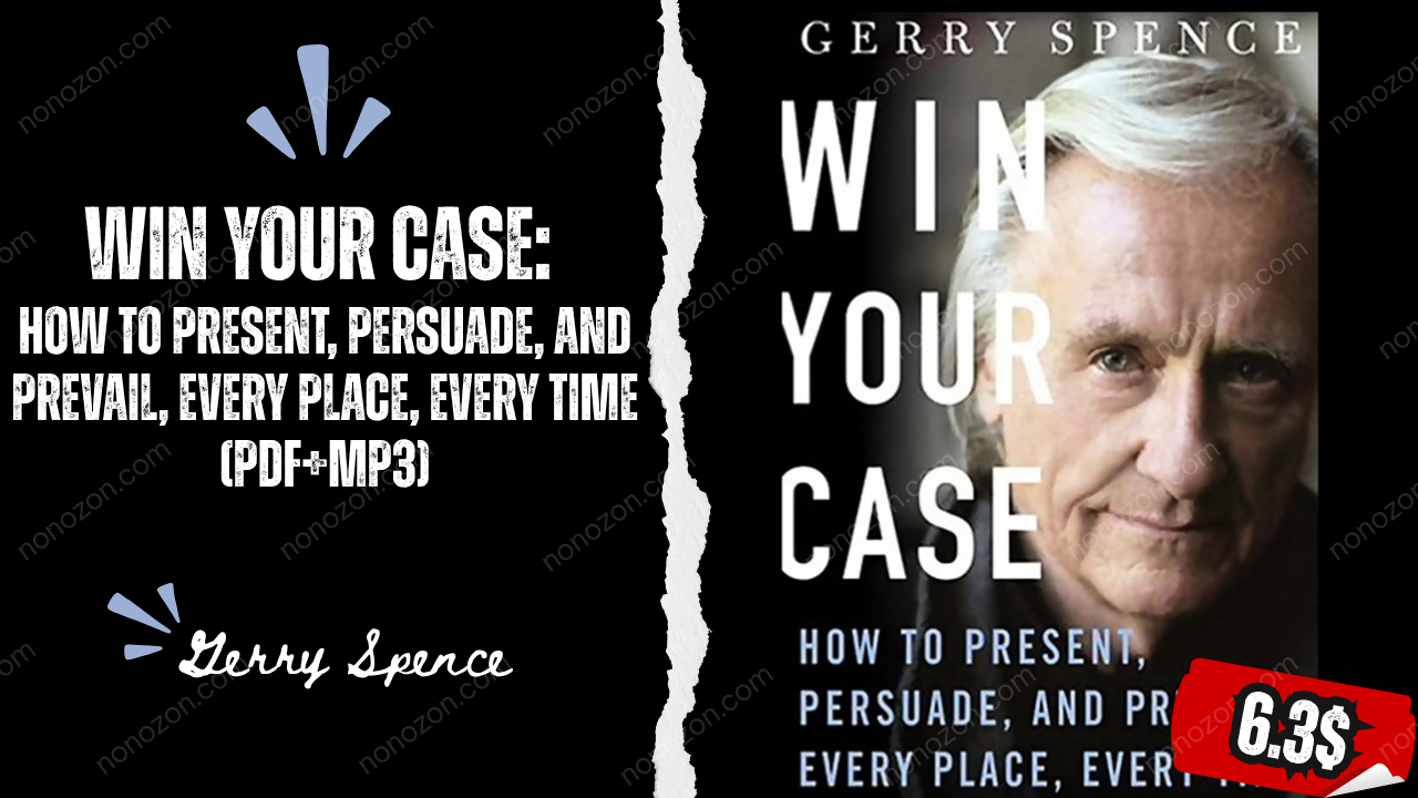 Win Your Case: How to Present, Persuade, and Prevail, Every Place, Every Time (Pdf+Mp3)