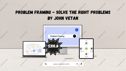 Problem Framing - Solve The Right Problems
