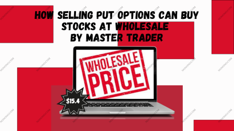 How Selling Put Options Can Buy Stocks at Wholesale