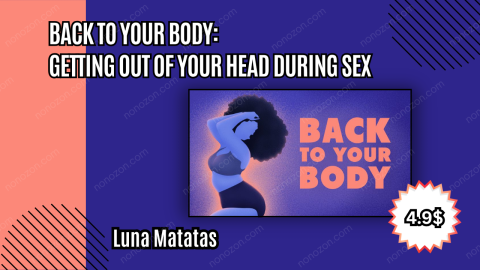 Back to Your Body: Getting Out of Your Head During Sex