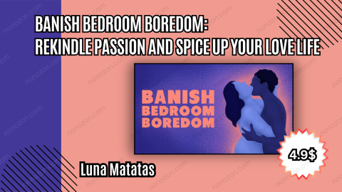Banish Bedroom Boredom: Rekindle Passion and Spice Up Your Love Life