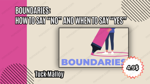 Boundaries: How to Say “No” and When to Say “Yes”