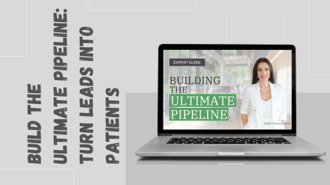 Build The Ultimate Pipeline: Turn Leads into Patients