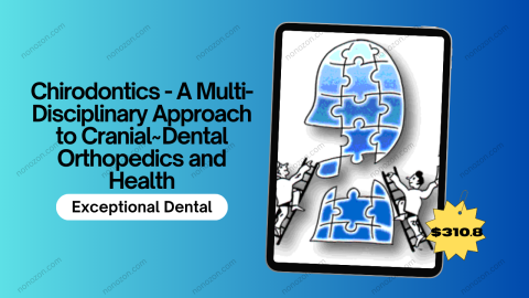 Chirodontics - A Multi-Disciplinary Approach to Cranial~Dental Orthopedics and Health