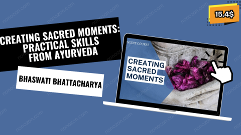 Creating Sacred Moments: Practical Skills from Ayurveda