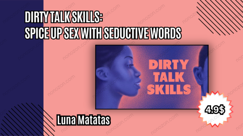Dirty Talk Skills: Spice up Sex with Seductive Words