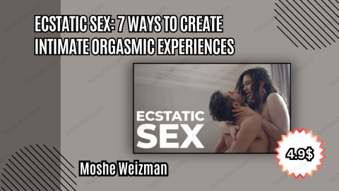 Ecstatic Sex: 7 Ways to Create Intimate Orgasmic Experiences