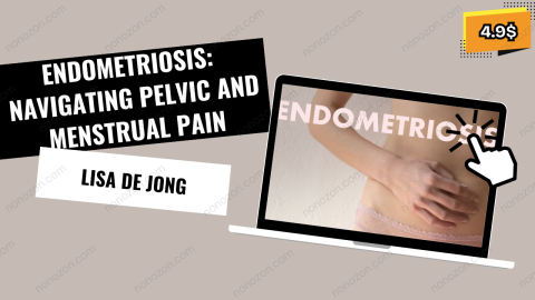 Endometriosis: Navigating Pelvic and Menstrual Pain