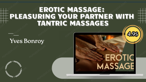 Erotic Massage: Pleasuring Your Partner with Tantric Massages
