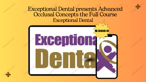 Exceptional Dental presents Advanced Occlusal Concepts the Full Course