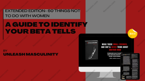 Extended Edition- 60 THINGS NOT TO DO WITH WOMEN: A guide to identify your beta tells