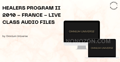 HEALERS PROGRAM II 2010 - FRANCE - Live Class Audio Files