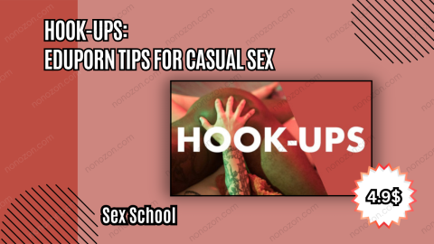 Hook-Ups: EduPorn Tips for Casual Sex