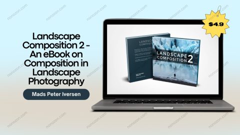 Landscape Composition 2 - An eBook on Composition in Landscape Photography