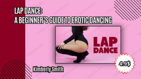 Lap Dance: A Beginner’s Guide to Erotic Dancing