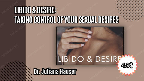 Libido & Desire: Taking Control of Your Sexual Desires