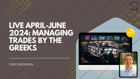 Live April-June 2024: Managing Trades By the Greeks