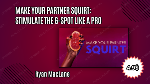 Make Your Partner Squirt: Stimulate the G-Spot Like a Pro