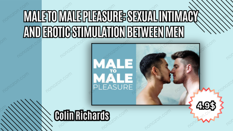 Male to Male Pleasure: Sexual Intimacy and Erotic Stimulation Between Men