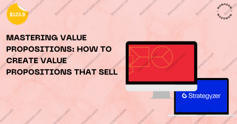 Mastering value propositions: how to create value propositions that sell