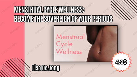 Menstrual Cycle Wellness: Become the Sovereign of Your Periods