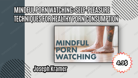 Mindful Porn Watching: Self-Pleasure Techniques for Healthy Porn Consumption