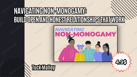 Navigating Non-Monogamy: Build Open and Honest Relationships That Work