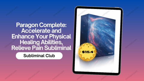 Paragon Complete: Accelerate and Enhance Your Physical Healing Abilities, Relieve Pain Subliminal