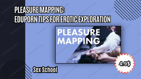 Pleasure Mapping: EduPorn Tips for Erotic Exploration