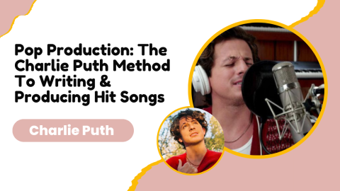 Pop Production: The Charlie Puth Method To Writing & Producing Hit Songs
