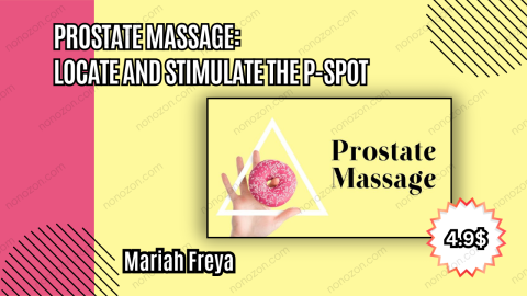Prostate Massage: Locate and Stimulate the P-Spot