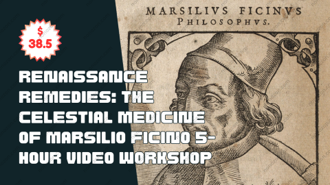 Renaissance Remedies: The Celestial Medicine of Marsilio Ficino 5-Hour Video Workshop